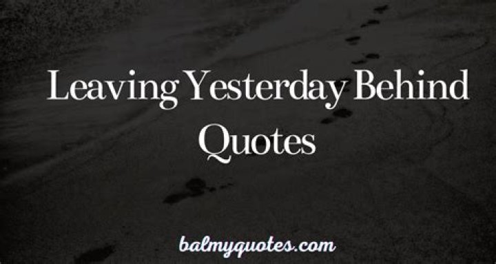 33 Quotes About Leaving the Past Behind You