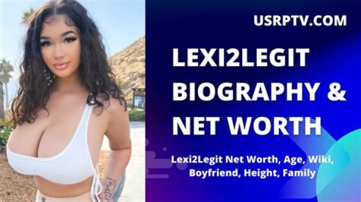 Lexi2Legit Biography: Age, Instagram, Net Worth, Boyfriend, Wikipedia